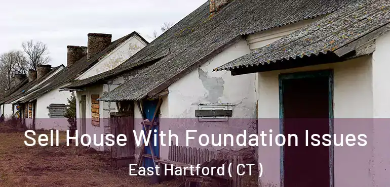  Sell House With Foundation Issues East Hartford ( CT )