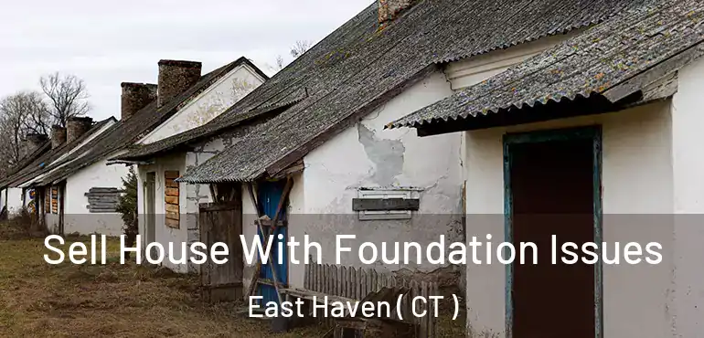  Sell House With Foundation Issues East Haven ( CT )