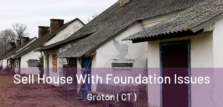  Sell House With Foundation Issues Groton ( CT )