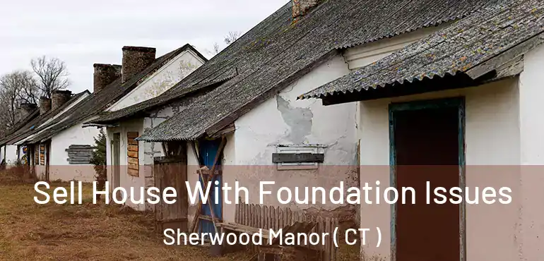  Sell House With Foundation Issues Sherwood Manor ( CT )
