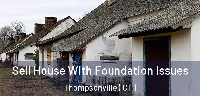  Sell House With Foundation Issues Thompsonville ( CT )