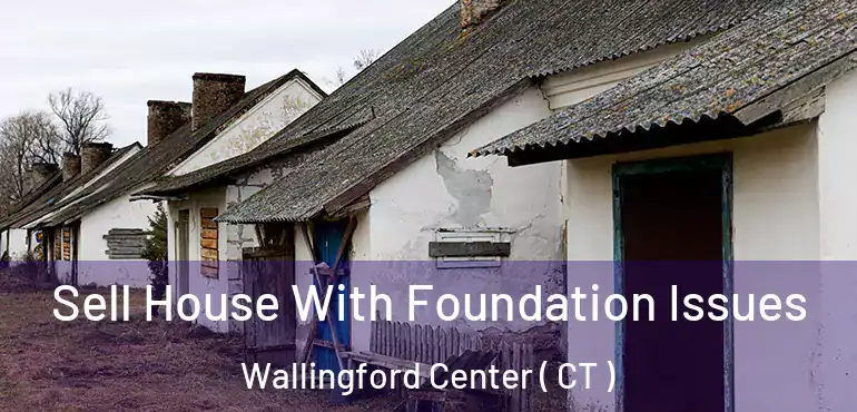  Sell House With Foundation Issues Wallingford Center ( CT )