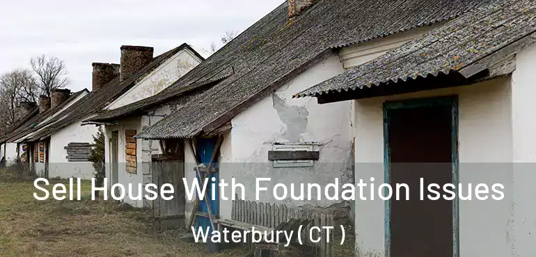  Sell House With Foundation Issues Waterbury ( CT )