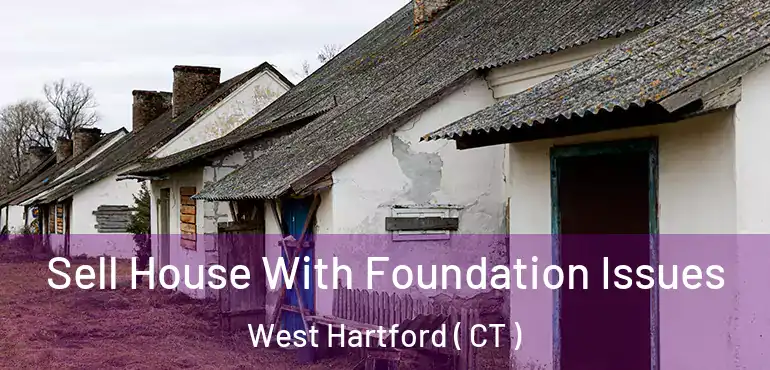  Sell House With Foundation Issues West Hartford ( CT )