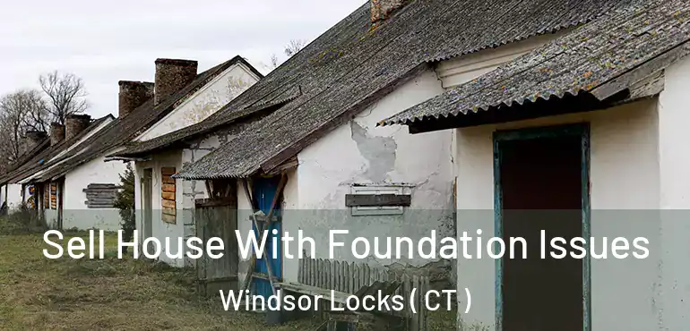  Sell House With Foundation Issues Windsor Locks ( CT )