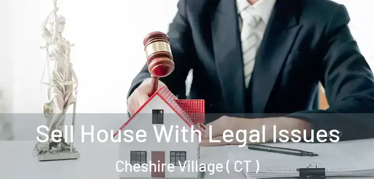  Sell House With Legal Issues Cheshire Village ( CT )