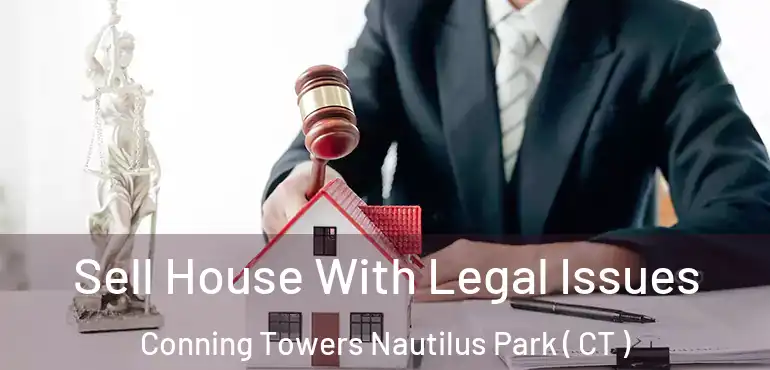  Sell House With Legal Issues Conning Towers Nautilus Park ( CT )