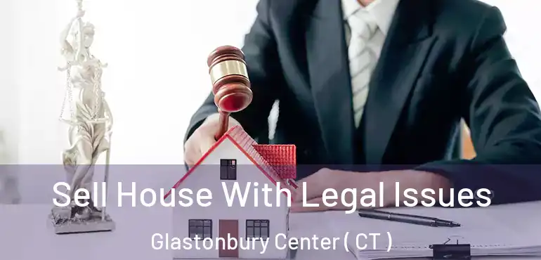  Sell House With Legal Issues Glastonbury Center ( CT )