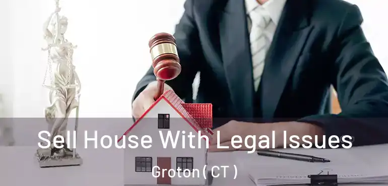  Sell House With Legal Issues Groton ( CT )