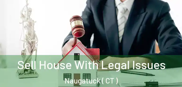  Sell House With Legal Issues Naugatuck ( CT )