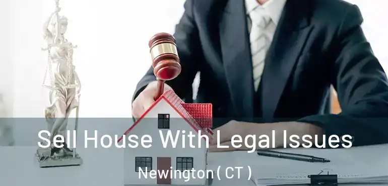  Sell House With Legal Issues Newington ( CT )