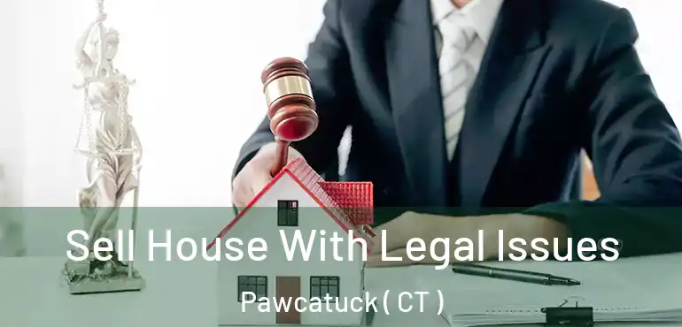  Sell House With Legal Issues Pawcatuck ( CT )