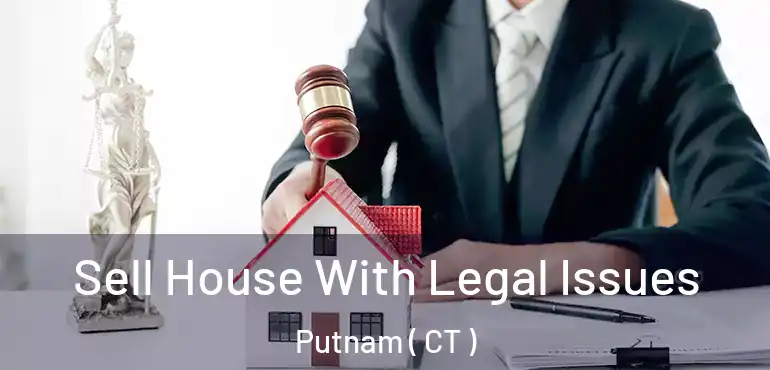  Sell House With Legal Issues Putnam ( CT )