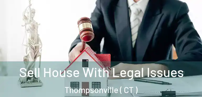  Sell House With Legal Issues Thompsonville ( CT )
