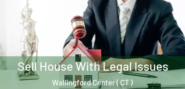  Sell House With Legal Issues Wallingford Center ( CT )