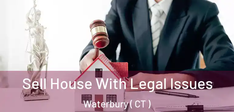  Sell House With Legal Issues Waterbury ( CT )