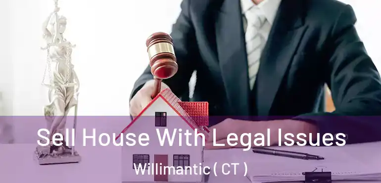  Sell House With Legal Issues Willimantic ( CT )