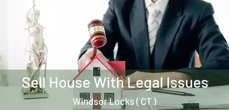  Sell House With Legal Issues Windsor Locks ( CT )