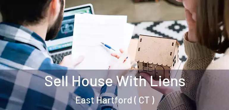  Sell House With Liens East Hartford ( CT )