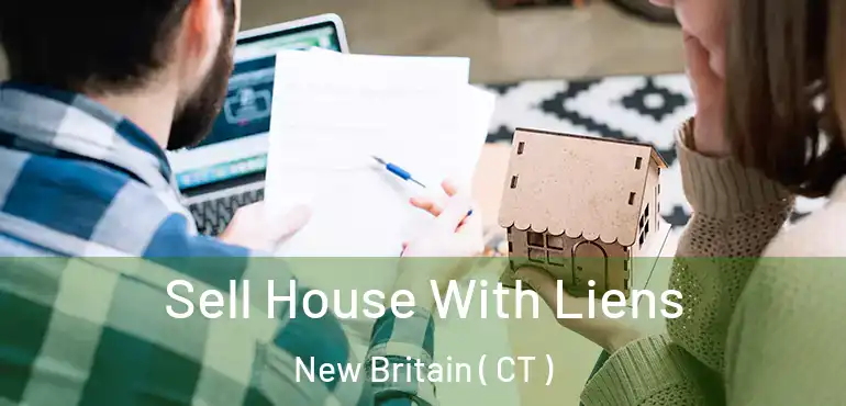  Sell House With Liens New Britain ( CT )