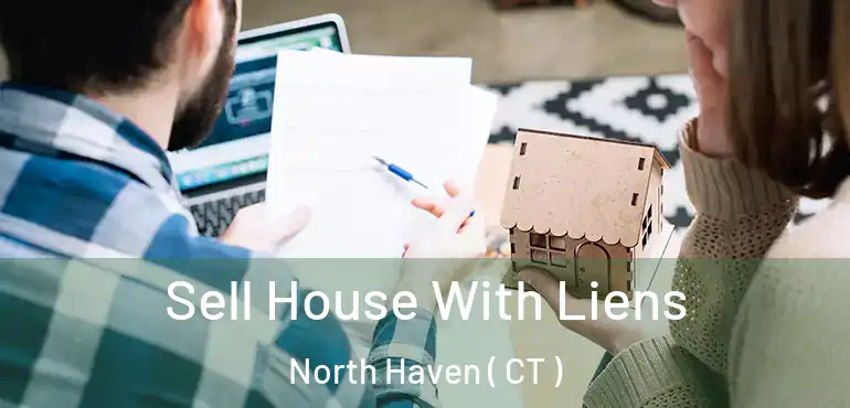  Sell House With Liens North Haven ( CT )