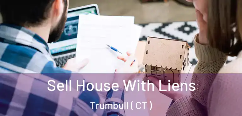  Sell House With Liens Trumbull ( CT )