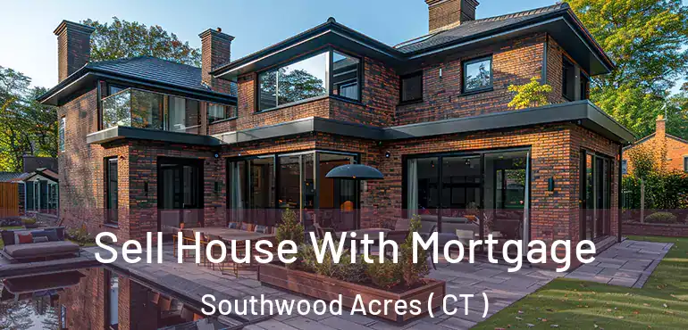  Sell House With Mortgage Southwood Acres ( CT )