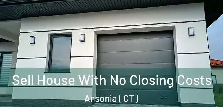  Sell House With No Closing Costs Ansonia ( CT )