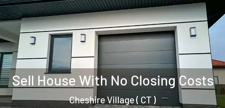  Sell House With No Closing Costs Cheshire Village ( CT )