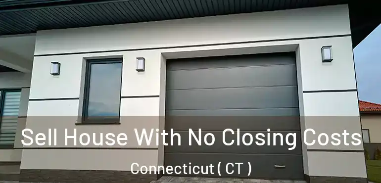  Sell House With No Closing Costs Connecticut ( CT )