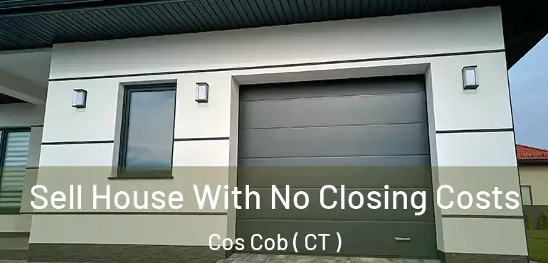  Sell House With No Closing Costs Cos Cob ( CT )