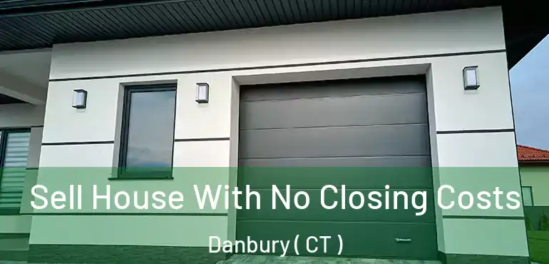  Sell House With No Closing Costs Danbury ( CT )