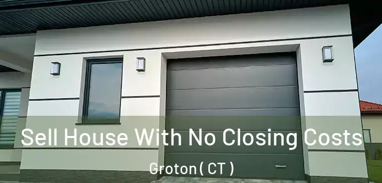 Sell House With No Closing Costs Groton ( CT )