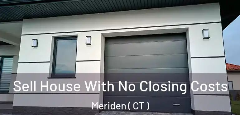  Sell House With No Closing Costs Meriden ( CT )
