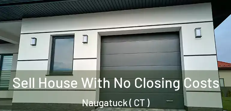  Sell House With No Closing Costs Naugatuck ( CT )
