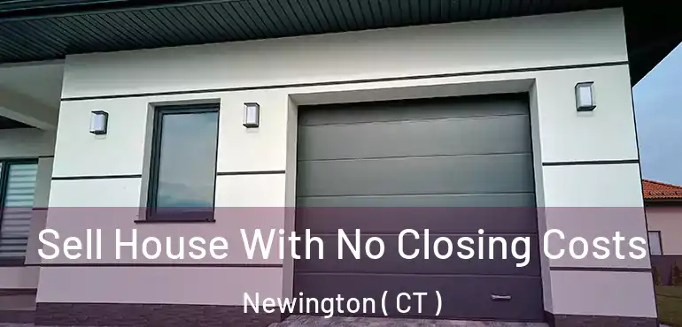  Sell House With No Closing Costs Newington ( CT )