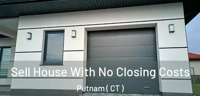 Sell House With No Closing Costs Putnam ( CT )