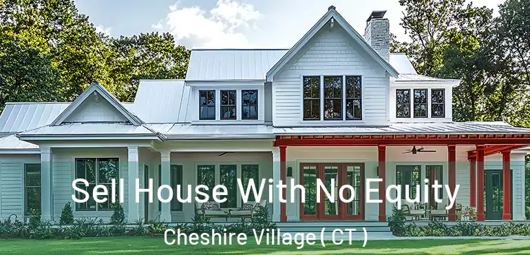  Sell House With No Equity Cheshire Village ( CT )