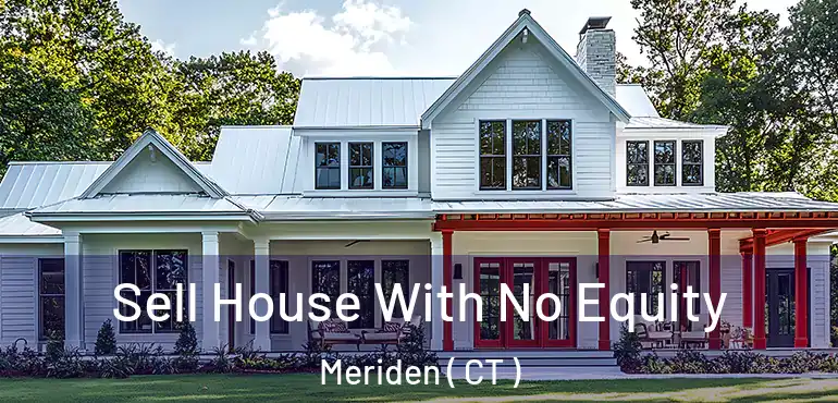  Sell House With No Equity Meriden ( CT )