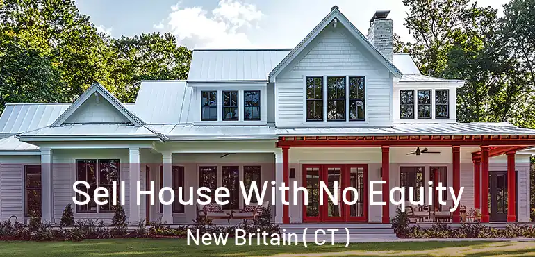  Sell House With No Equity New Britain ( CT )