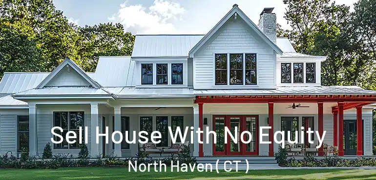  Sell House With No Equity North Haven ( CT )