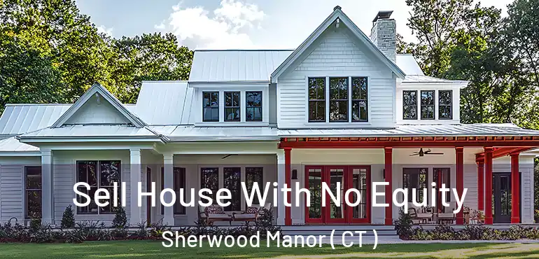  Sell House With No Equity Sherwood Manor ( CT )
