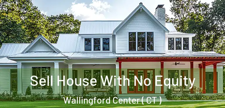  Sell House With No Equity Wallingford Center ( CT )