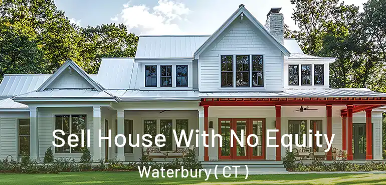  Sell House With No Equity Waterbury ( CT )