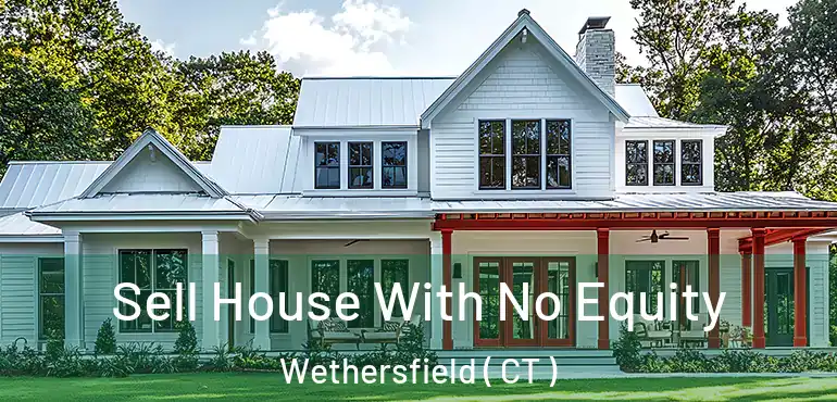  Sell House With No Equity Wethersfield ( CT )