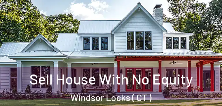  Sell House With No Equity Windsor Locks ( CT )