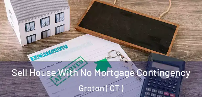  Sell House With No Mortgage Contingency Groton ( CT )