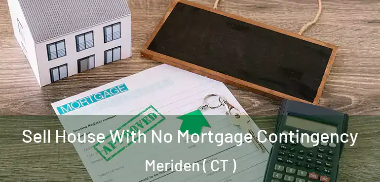  Sell House With No Mortgage Contingency Meriden ( CT )