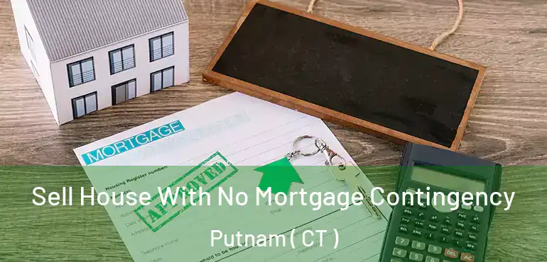  Sell House With No Mortgage Contingency Putnam ( CT )