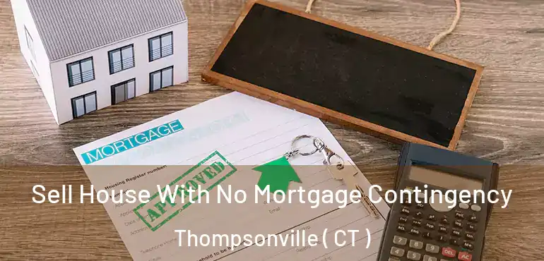  Sell House With No Mortgage Contingency Thompsonville ( CT )